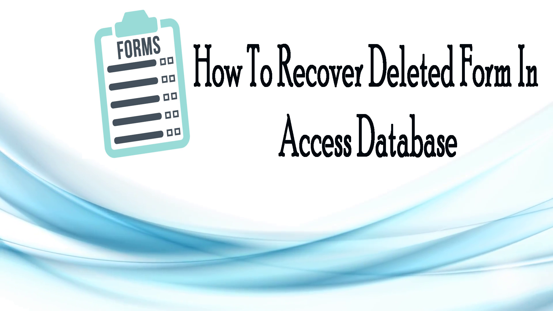 how-to-recover-deleted-form-in-access-database-2007-2010-2013-2016-2019